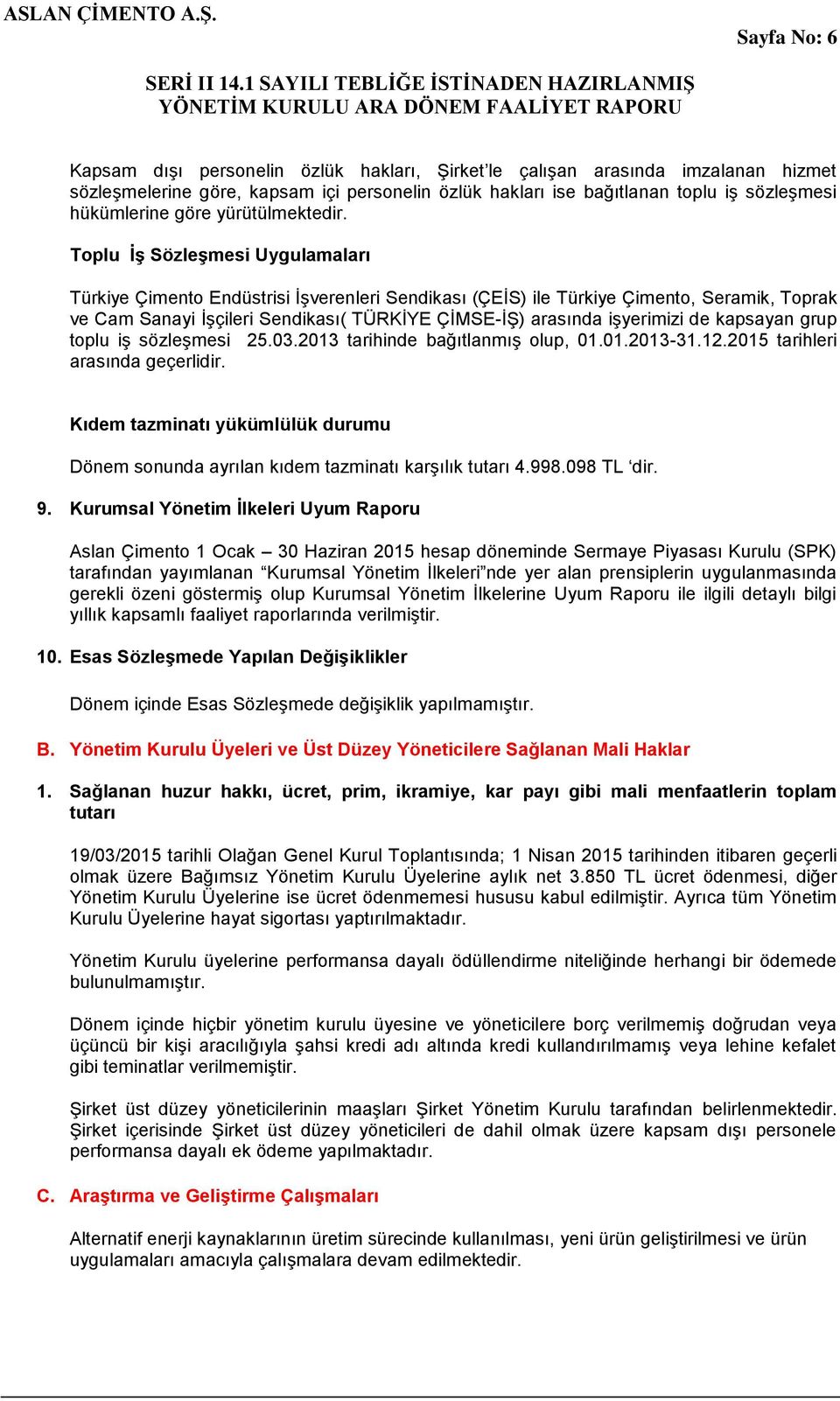 Toplu İş Sözleşmesi Uygulamaları Türkiye Çimento Endüstrisi İşverenleri Sendikası (ÇEİS) ile Türkiye Çimento, Seramik, Toprak ve Cam Sanayi İşçileri Sendikası( TÜRKİYE ÇİMSE-İŞ) arasında işyerimizi