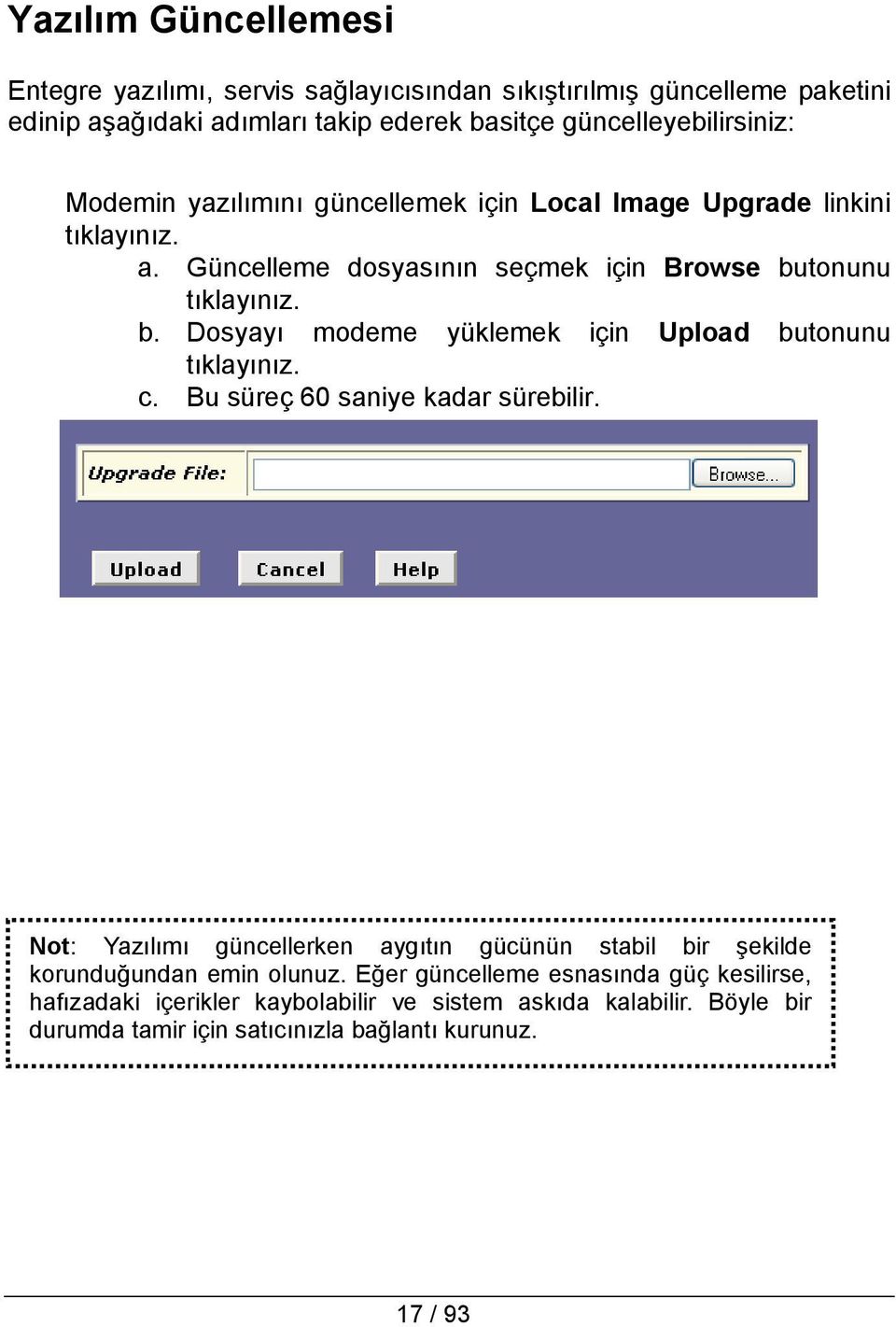 tonunu tıklayınız. b. Dosyayı modeme yüklemek için Upload butonunu tıklayınız. c. Bu süreç 60 saniye kadar sürebilir.