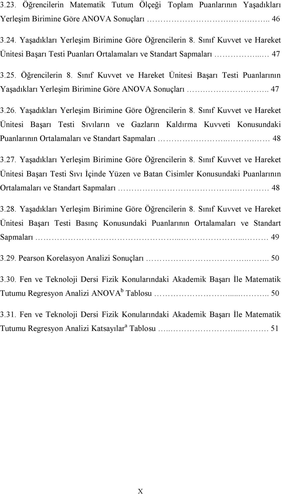 Sınıf Kuvvet ve Hareket Ünitesi Başarı Testi Puanlarının Yaşadıkları Yerleşim Birimine Göre ANOVA Sonuçları.... 47 3.26. Yaşadıkları Yerleşim Birimine Göre Öğrencilerin 8.