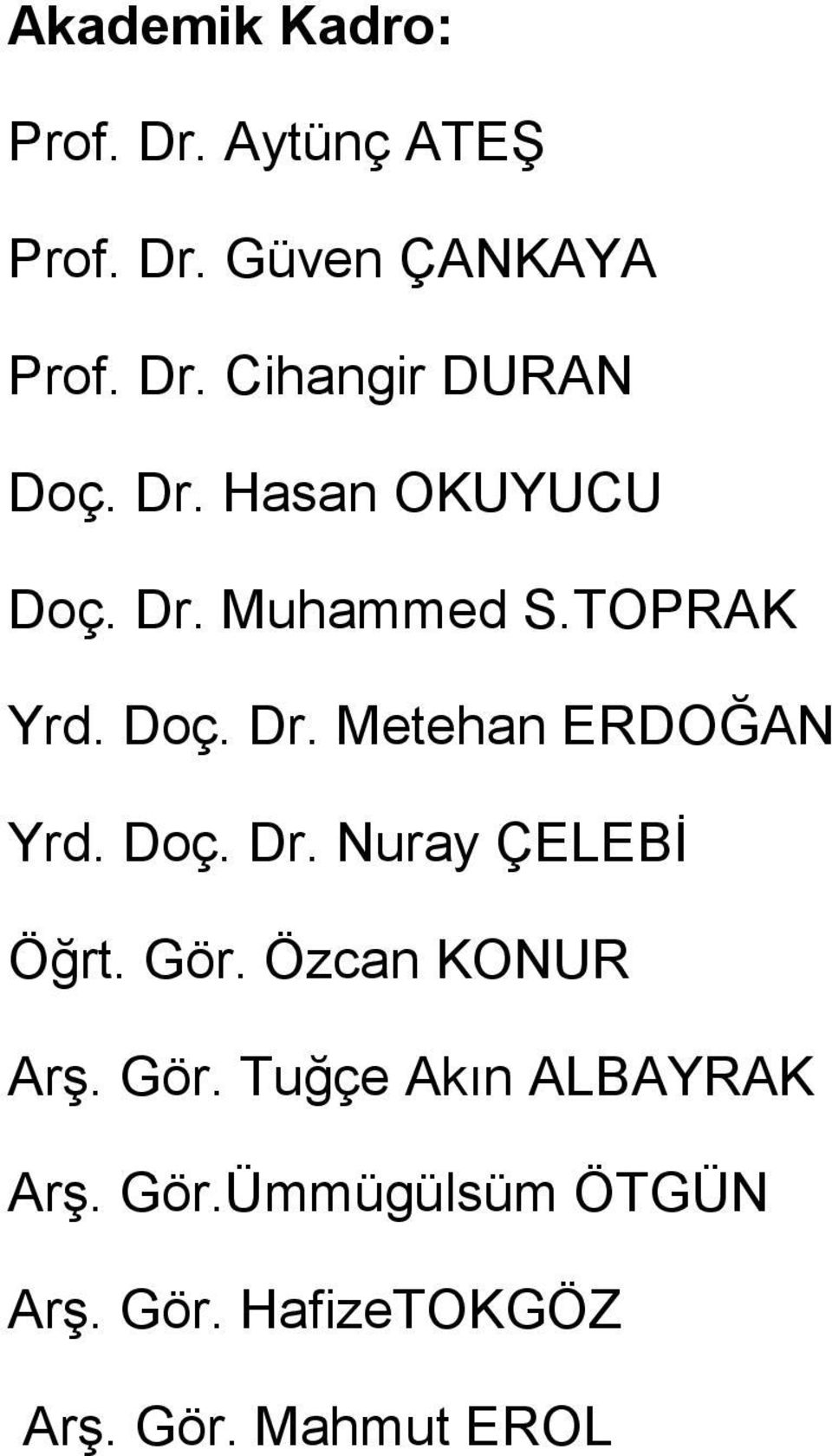 Doç. Dr. Nuray ÇELEBİ Öğrt. Gör. Özcan KONUR Arş. Gör. Tuğçe Akın ALBAYRAK Arş.