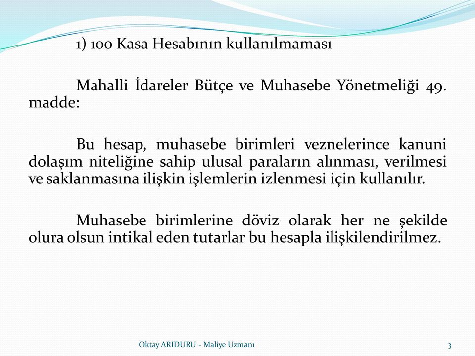 paraların alınması, verilmesi ve saklanmasına ilişkin işlemlerin izlenmesi için kullanılır.