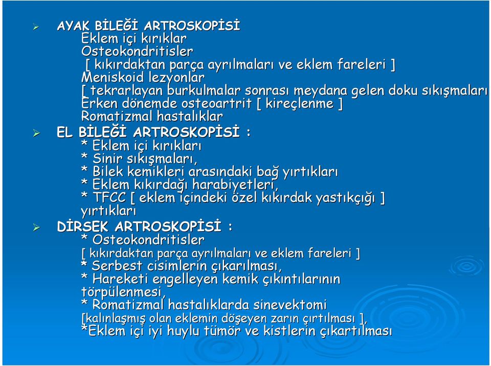 kemikleri arasındaki bağ yırtıkları * Eklem kıkırdak rdağı harabiyetleri, * TFCC [ eklem içindeki i indeki özel kıkırdak k yastıkçığı ığı ] yırtıkları DİRSEK ARTROSKOPİSİ : * Osteokondritisler [