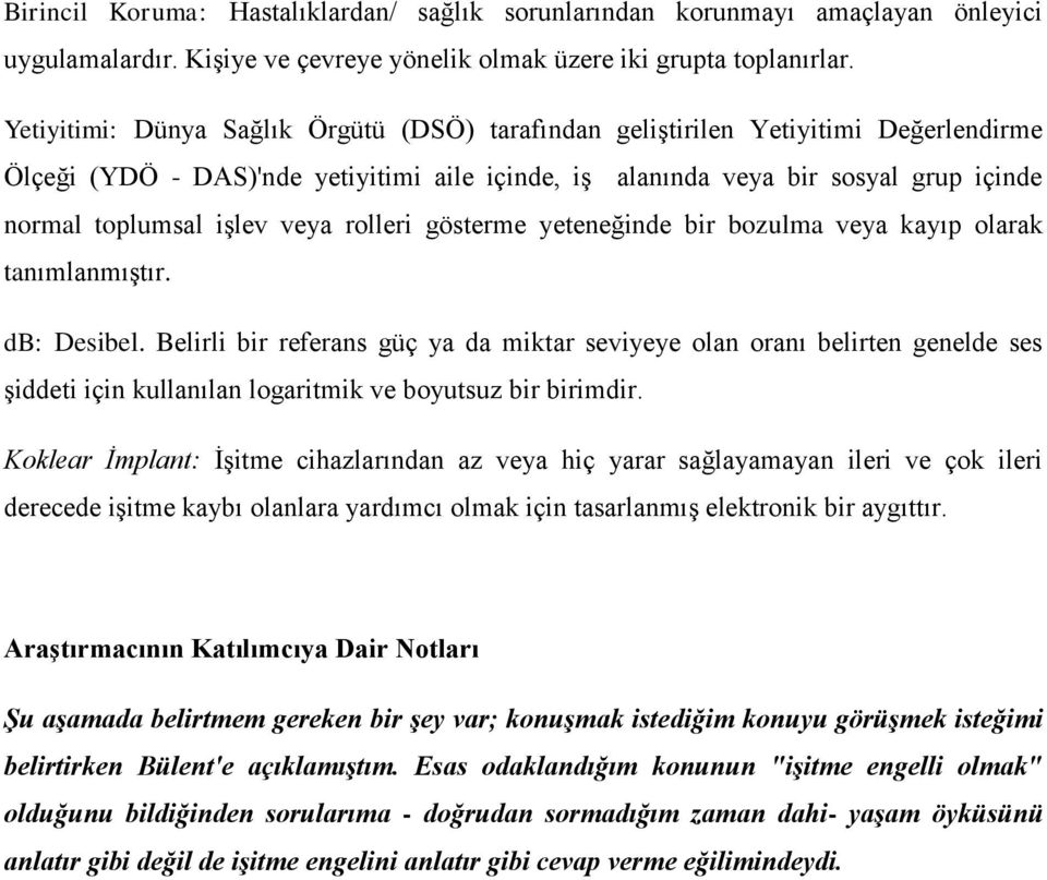 veya rolleri gösterme yeteneğinde bir bozulma veya kayıp olarak tanımlanmıştır. db: Desibel.