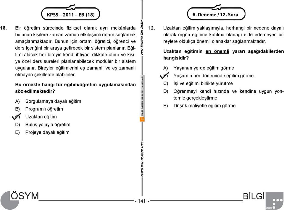 Eğitimi alacak her bireyin kendi ihtiyacı dikkate alınır ve kişiye özel ders süreleri planlanabilecek modüler bir sistem uygulanır.