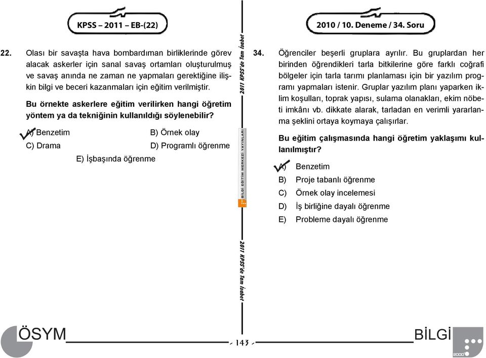 için eğitim verilmiştir. Bu örnekte askerlere eğitim verilirken hangi öğretim yöntem ya da tekniğinin kullanıldığı söylenebilir?