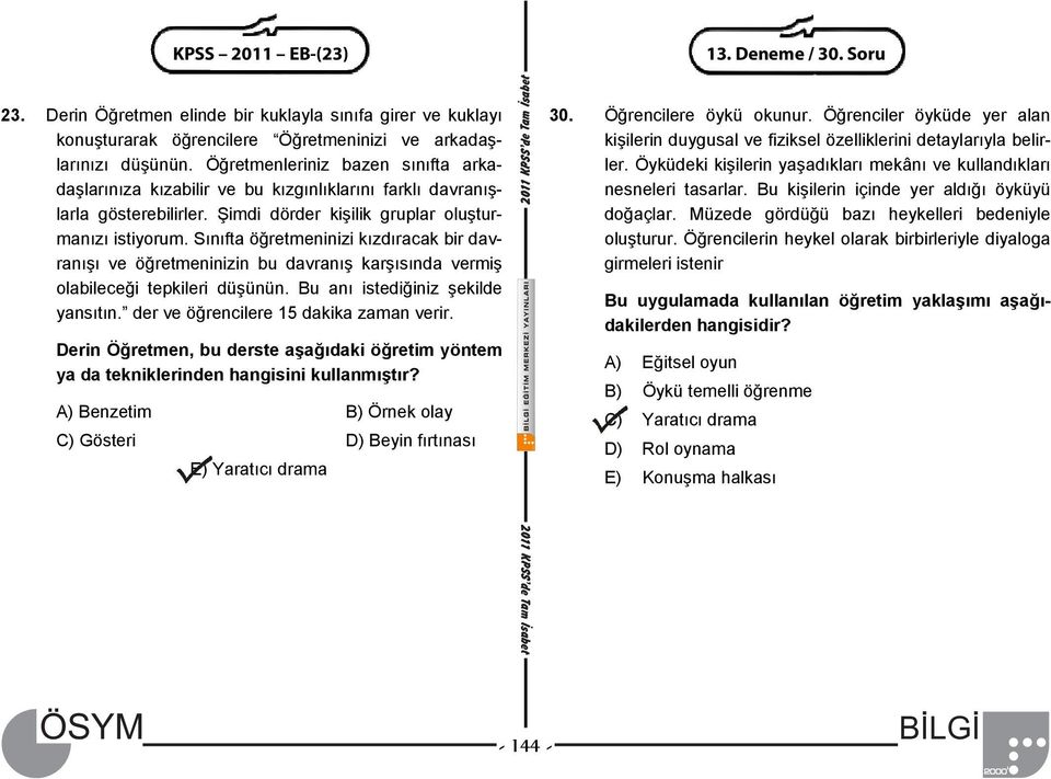 Sınıfta öğretmeninizi kızdıracak bir davranışı ve öğretmeninizin bu davranış karşısında vermiş olabileceği tepkileri düşünün. Bu anı istediğiniz şekilde yansıtın.