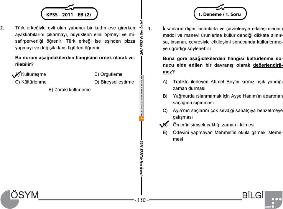 A) Kültürleşme B) Örgütleme C) Kültürlenme D) Bireyselleştirme E) Zoraki kültürleme 1.