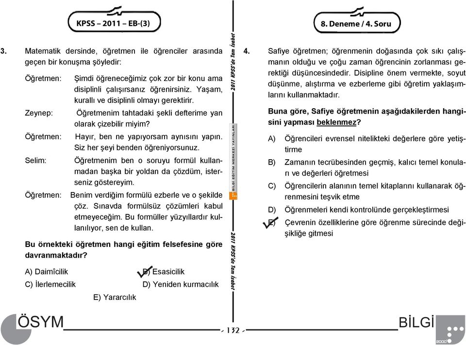 öğrenirsiniz. Yaşam, kurallı ve disiplinli olmayı gerektirir. Öğretmenim tahtadaki şekli defterime yan olarak çizebilir miyim? Hayır, ben ne yapıyorsam aynısını yapın.