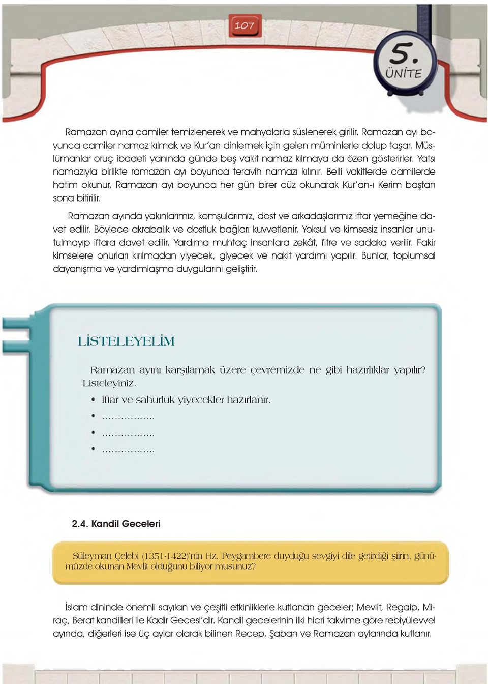 Ramazan ayı boyunca her gün birer cüz okunarak Kur'an-ı Kerim baştan sona bitirilir. Ramazan ayında yakınlarımız, komşularımız, dost ve arkadaşlarımız iftar yem eğine d a vet edilir.