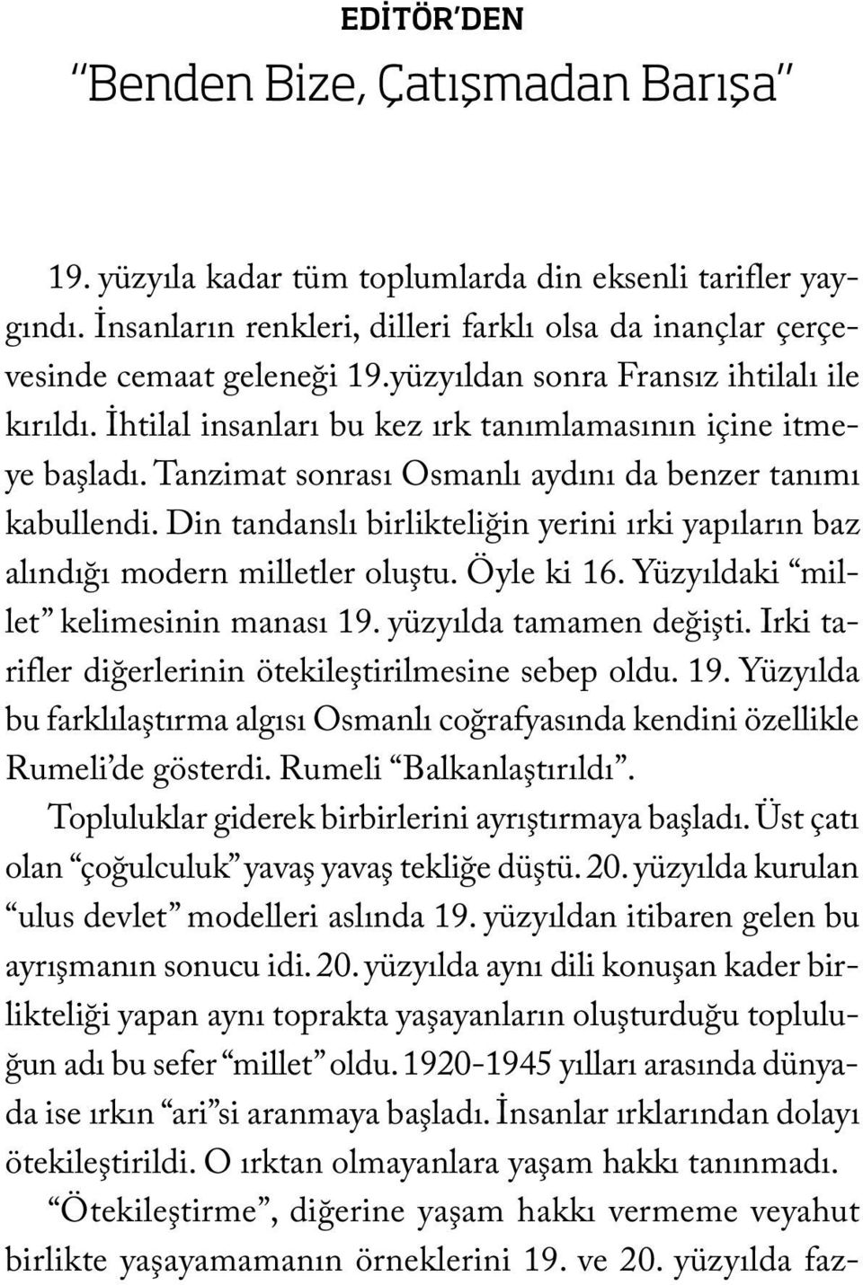 Din tandanslı birlikteliğin yerini ırki yapıların baz alındığı modern milletler oluştu. Öyle ki 16. Yüzyıldaki millet kelimesinin manası 19. yüzyılda tamamen değişti.