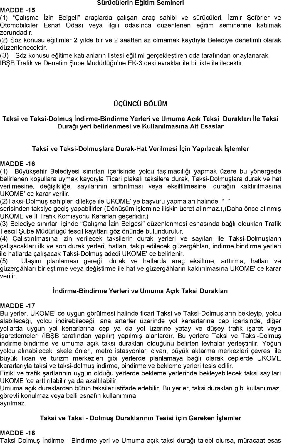 (3) Söz konusu eğitime katılanların listesi eğitimi gerçekleştiren oda tarafından onaylanarak, İBŞB Trafik ve Denetim Şube Müdürlüğü ne EK-3 deki evraklar ile birlikte iletilecektir.