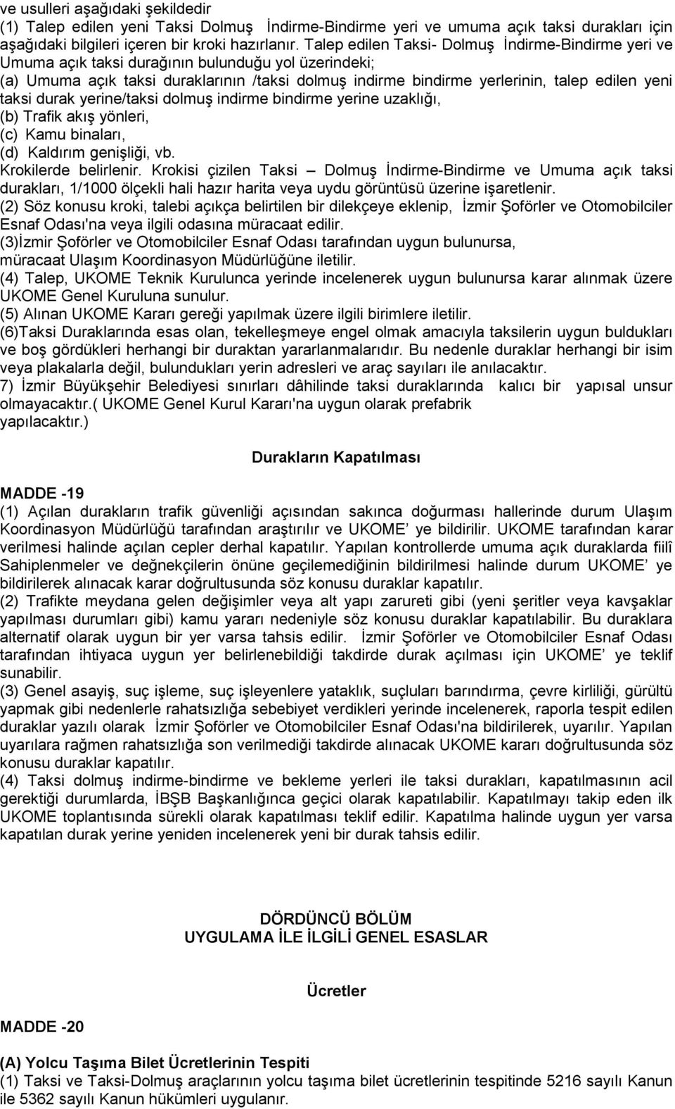 taksi durak yerine/taksi dolmuş indirme bindirme yerine uzaklığı, (b) Trafik akış yönleri, (c) Kamu binaları, (d) Kaldırım genişliği, vb. Krokilerde belirlenir.