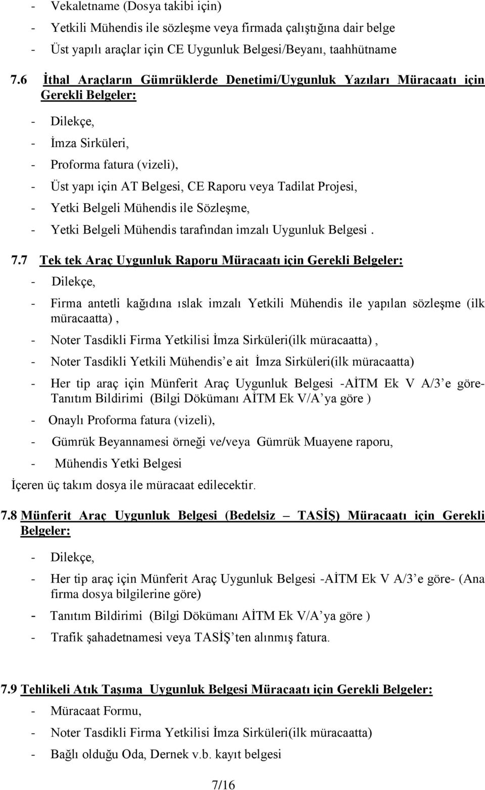 Projesi, - Yetki Belgeli Mühendis ile Sözleşme, - Yetki Belgeli Mühendis tarafından imzalı Uygunluk Belgesi. 7.