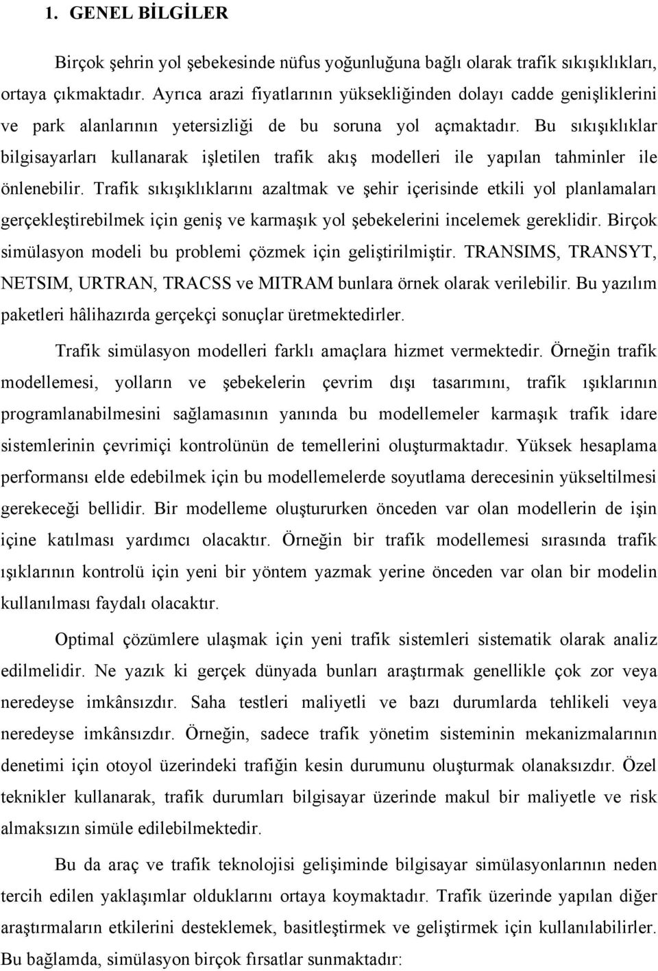 Bu sıkışıklıklar bilgisayarları kullanarak işletilen trafik akış modelleri ile yapılan tahminler ile önlenebilir.