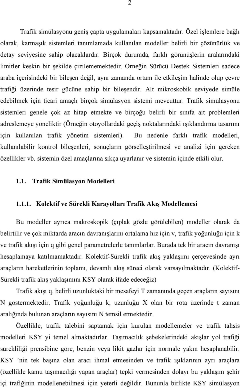 Birçok durumda, farklı görünüşlerin aralarındaki limitler keskin bir şekilde çizilememektedir.