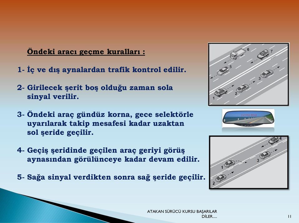 3- Öndeki araç gündüz korna, gece selektörle uyarılarak takip mesafesi kadar uzaktan sol Ģeride