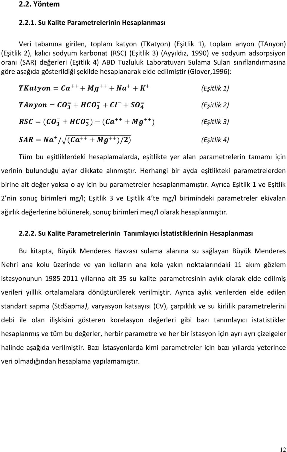 sodyum adsorpsiyon oranı (SAR) değerleri (Eşitlik 4) ABD Tuzluluk Laboratuvarı Sulama Suları sınıflandırmasına göre aşağıda gösterildiği şekilde hesaplanarak elde edilmiştir (Glover,1996): (Eşitlik