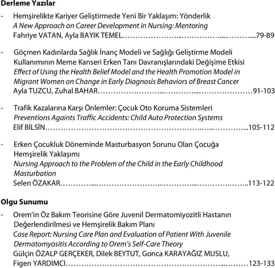 the Health Promotion Model in Migrant Women on Change in Early Diagnosis Behaviors of Breast Cancer Ayla TUZCU, Zuhal BAHAR.