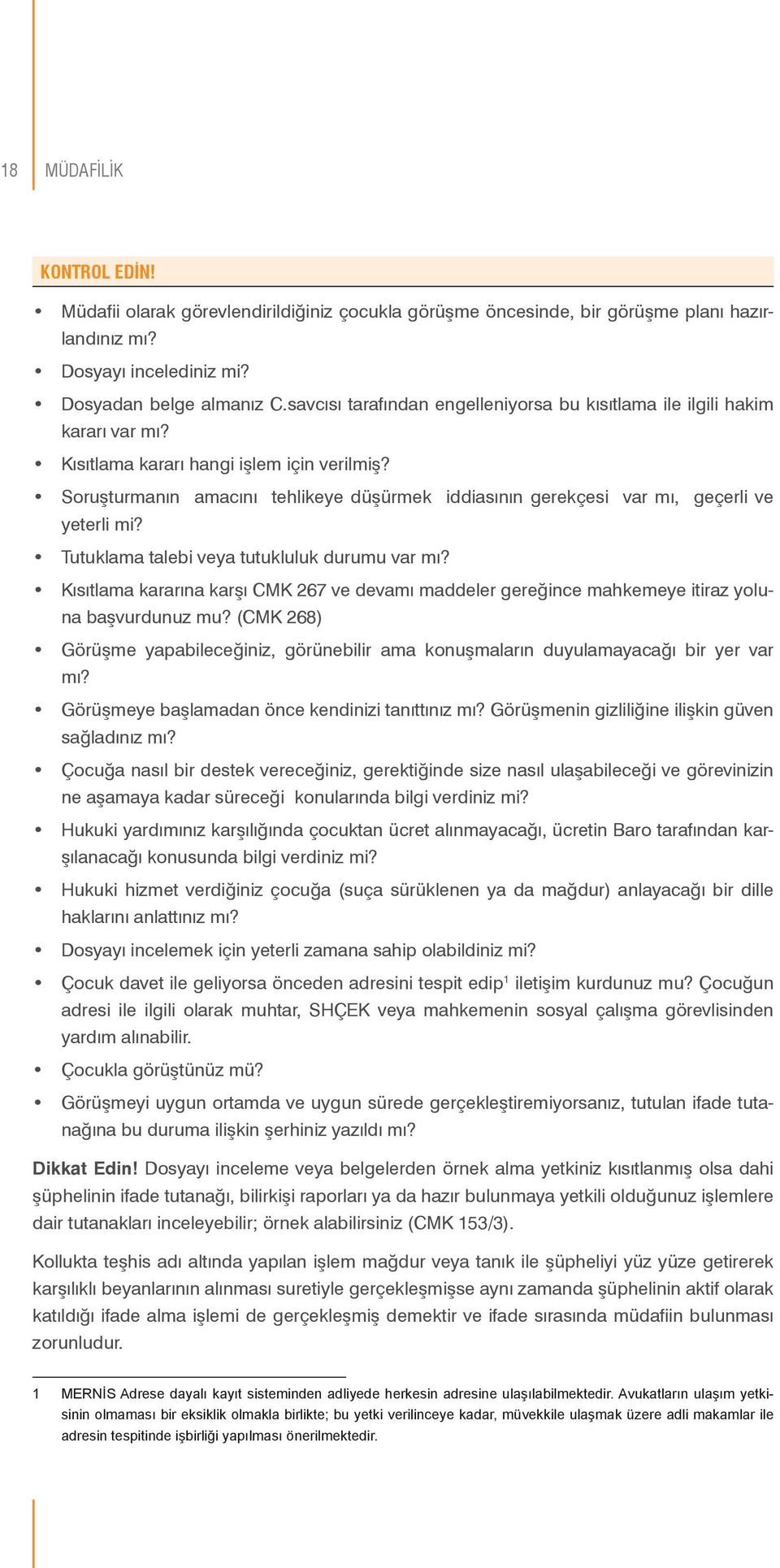 Soruşturmanın amacını tehlikeye düşürmek iddiasının gerekçesi var mı, geçerli ve yeterli mi? Tutuklama talebi veya tutukluluk durumu var mı?