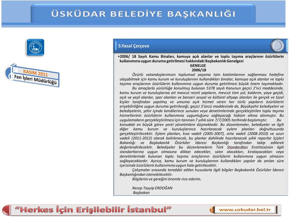 özürlülerin kullanımına uygun duruma getirilmesi büyük önem taşımaktadır.