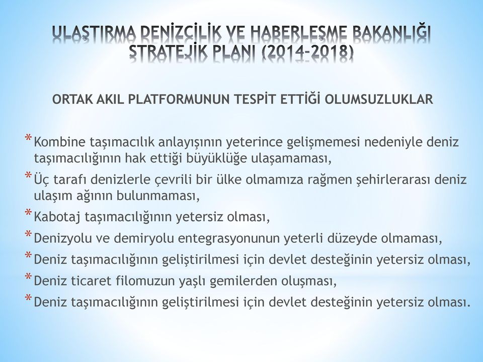 taşımacılığının yetersiz olması, *Denizyolu ve demiryolu entegrasyonunun yeterli düzeyde olmaması, *Deniz taşımacılığının geliştirilmesi için