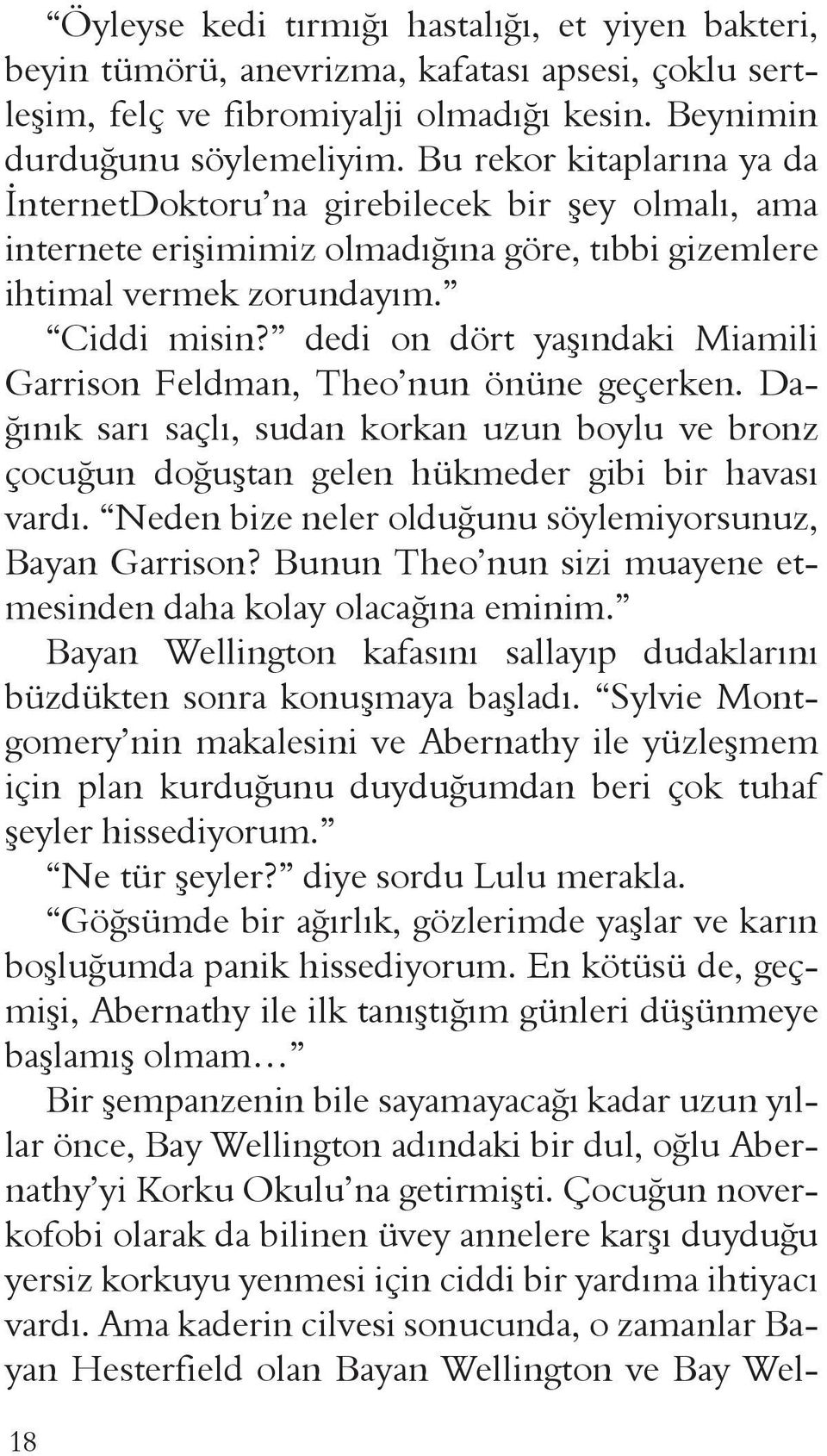 dedi on dört yaşındaki Miamili Garrison Feldman, Theo nun önüne geçerken. Dağınık sarı saçlı, sudan korkan uzun boylu ve bronz çocuğun doğuştan gelen hükmeder gibi bir havası vardı.