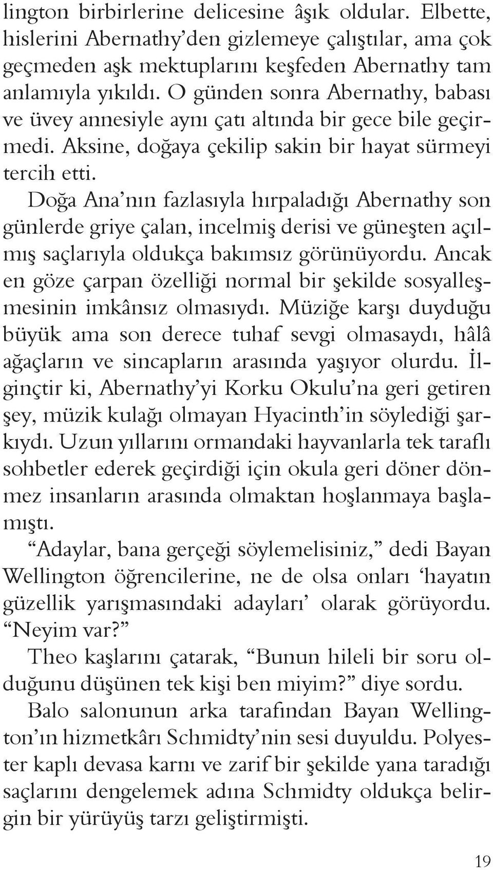 Doğa Ana nın fazlasıyla hırpaladığı Abernathy son günlerde griye çalan, incelmiş derisi ve güneşten açılmış saçlarıyla oldukça bakımsız görünüyordu.