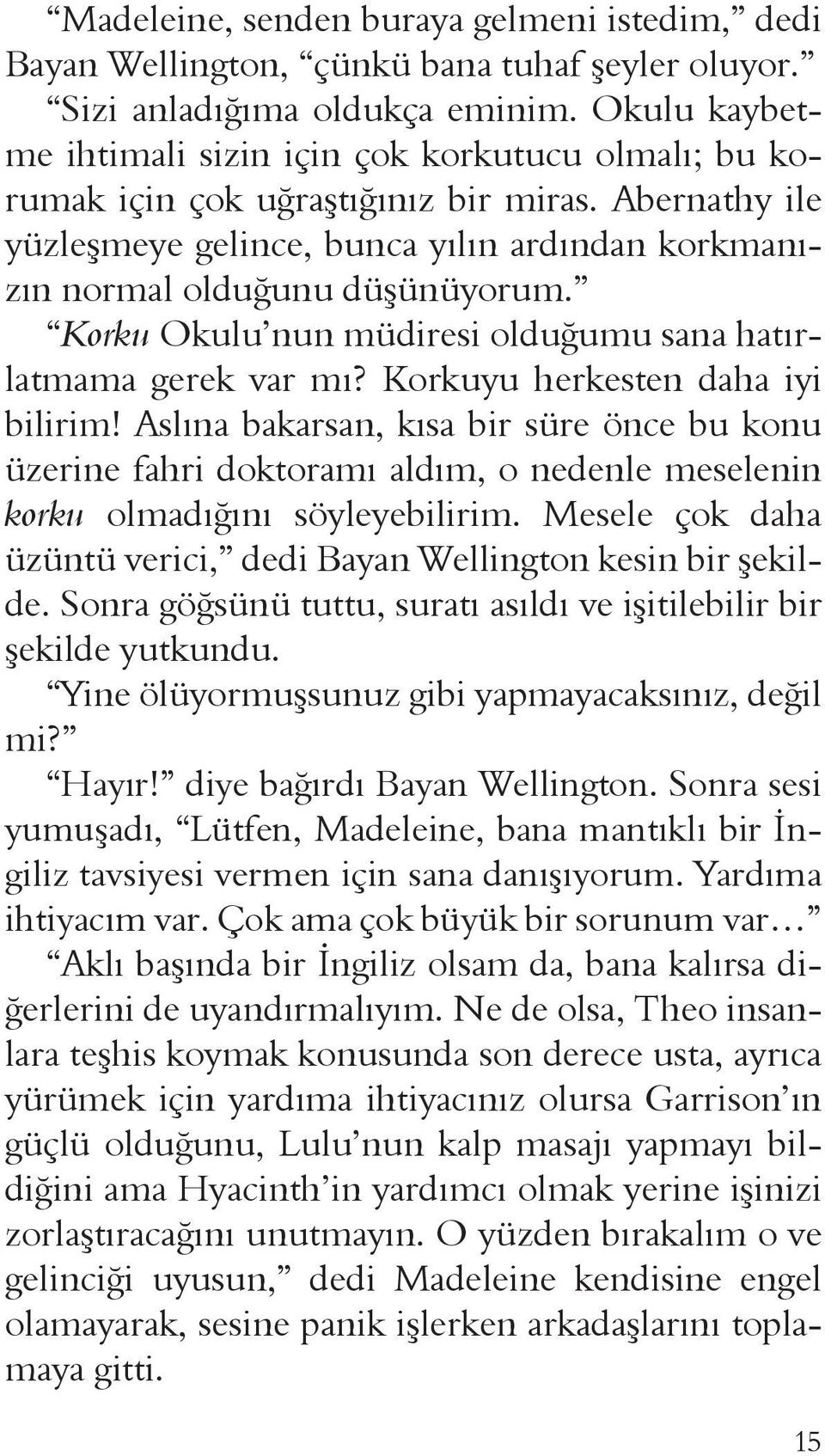 Korku Okulu nun müdiresi olduğumu sana hatırlatmama gerek var mı? Korkuyu herkesten daha iyi bilirim!