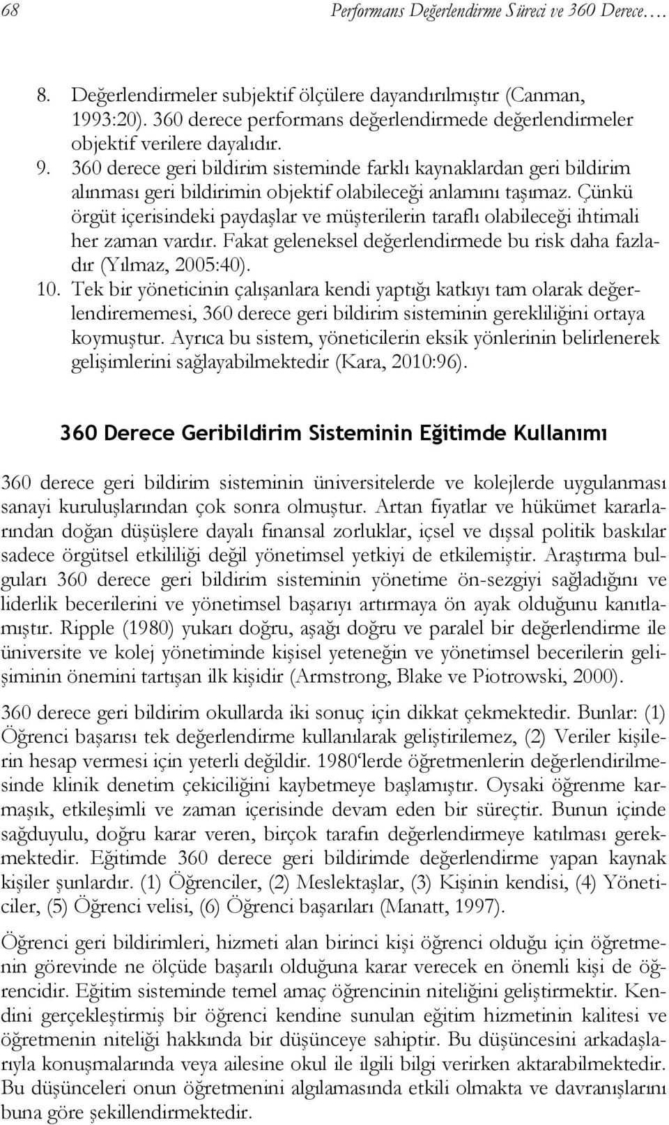 360 derece geri bildirim sisteminde farklı kaynaklardan geri bildirim alınması geri bildirimin objektif olabileceği anlamını taşımaz.