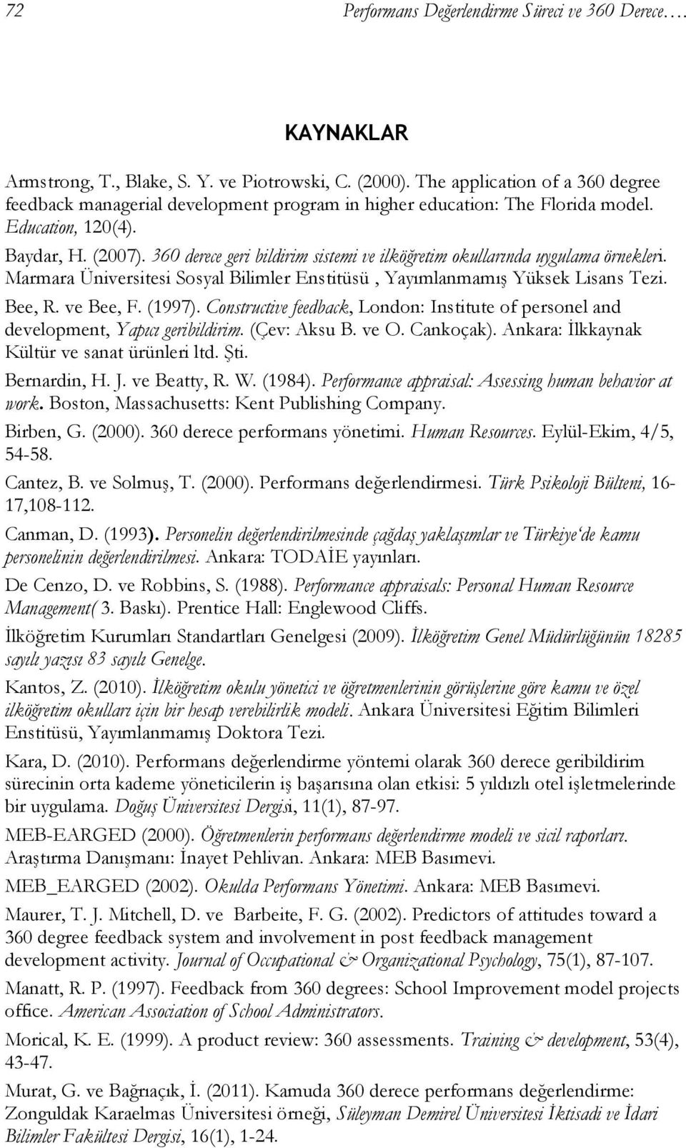 360 derece geri bildirim sistemi ve ilköğretim okullarında uygulama örnekleri. Marmara Üniversitesi Sosyal Bilimler Enstitüsü, Yayımlanmamış Yüksek Lisans Tezi. Bee, R. ve Bee, F. (1997).
