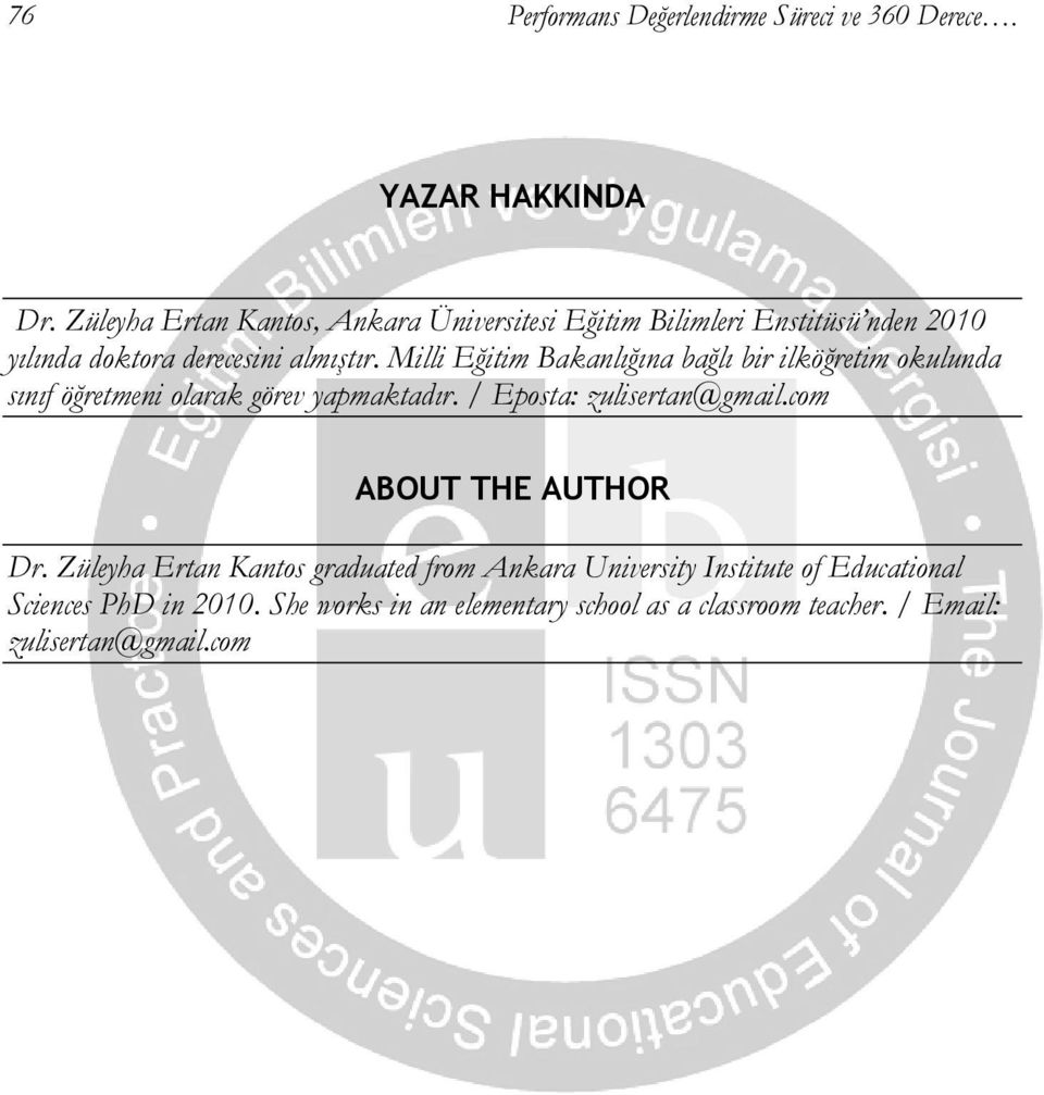 Milli Eğitim Bakanlığına bağlı bir ilköğretim okulunda sınıf öğretmeni olarak görev yapmaktadır. / Eposta: zulisertan@gmail.