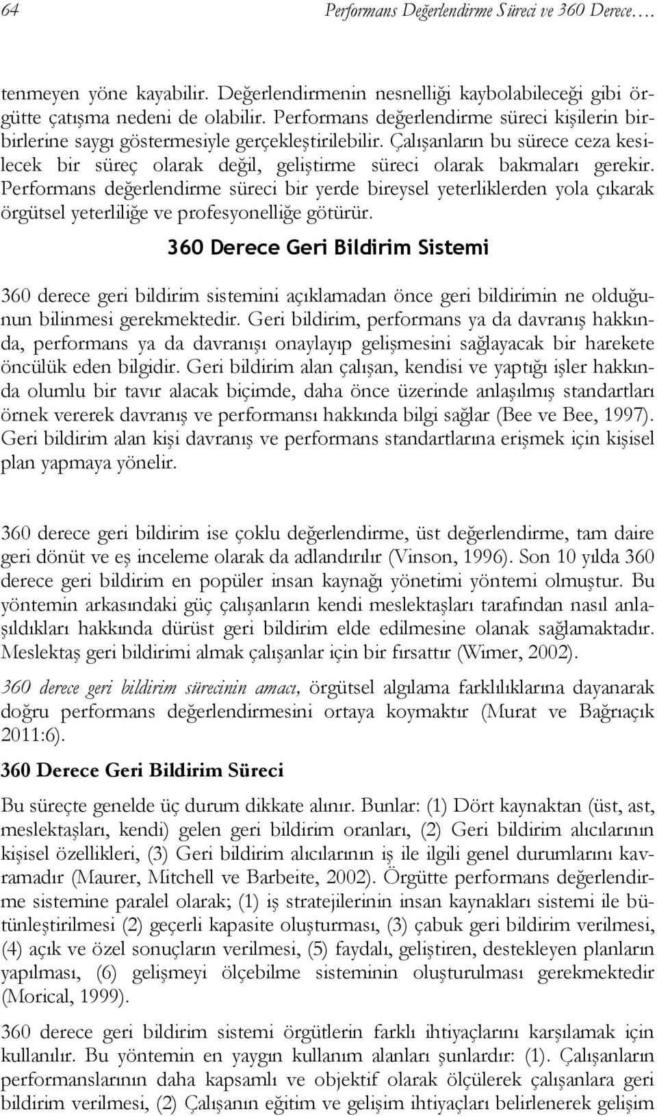 Çalışanların bu sürece ceza kesilecek bir süreç olarak değil, geliştirme süreci olarak bakmaları gerekir.