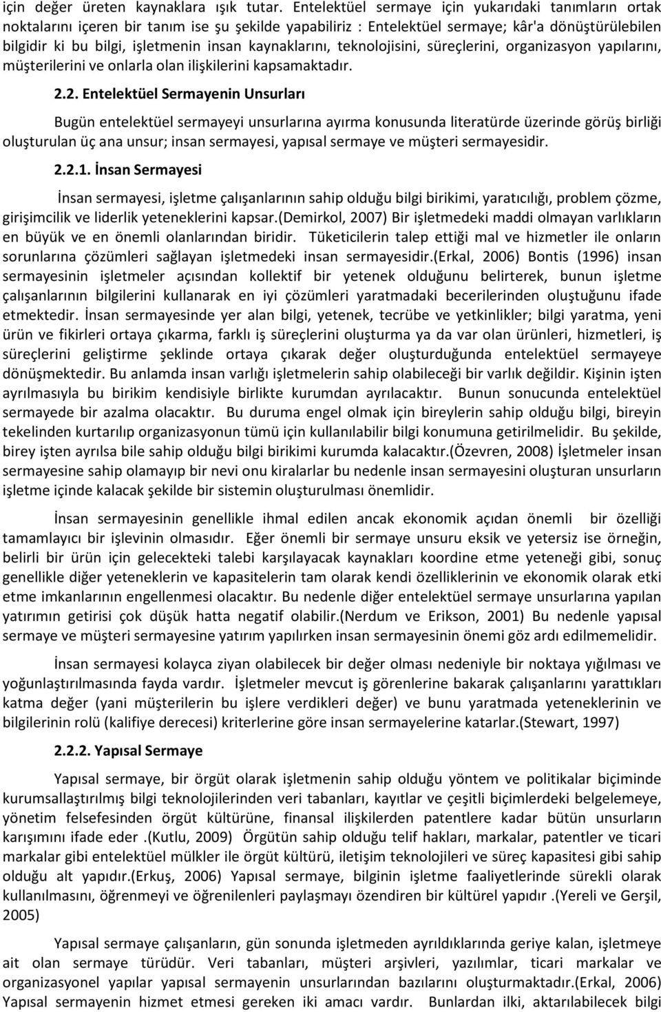 kaynaklarını, teknolojisini, süreçlerini, organizasyon yapılarını, müşterilerini ve onlarla olan ilişkilerini kapsamaktadır. 2.