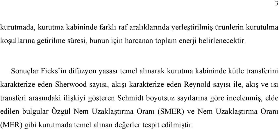 Sonuçlar Ficks in difüzyon yasası temel alınarak kurutma kabininde kütle transferini karakterize eden Sherwood sayısı, akışı karakterize eden