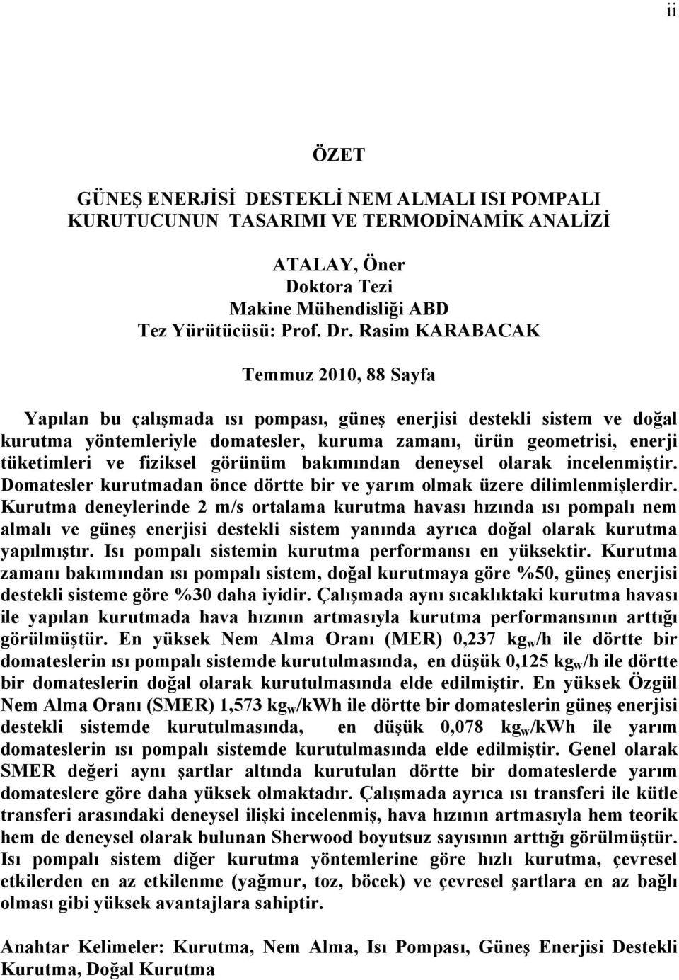 fiziksel görünüm bakımından deneysel olarak incelenmiştir. Domatesler kurutmadan önce dörtte bir ve yarım olmak üzere dilimlenmişlerdir.