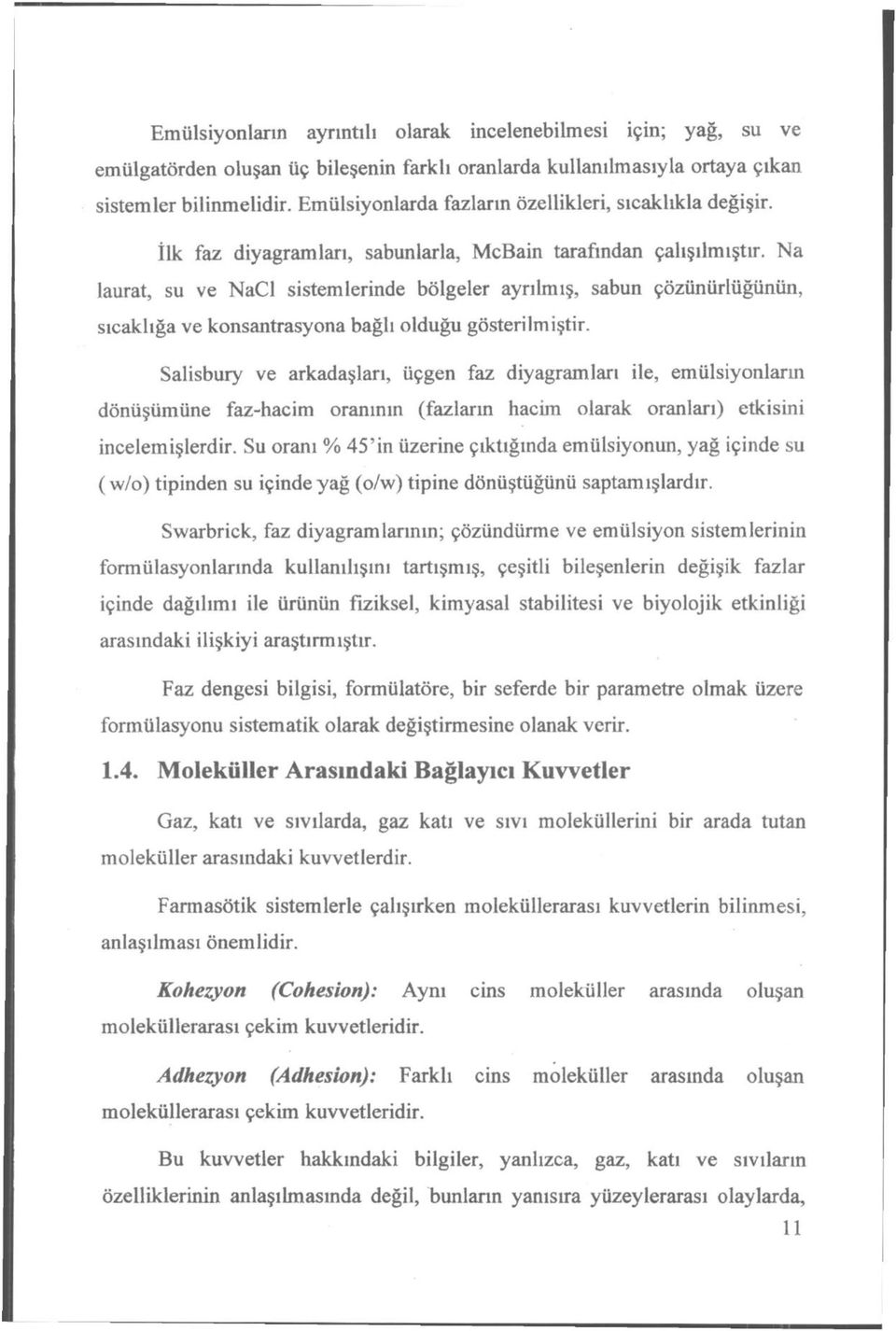 Na laurat, su ve NaCl sistemlerinde bölgeler ayrılmış, sabun çözünürlüğünün, sıcaklığa ve konsantrasyona bağlı olduğu gösterilmiştir.