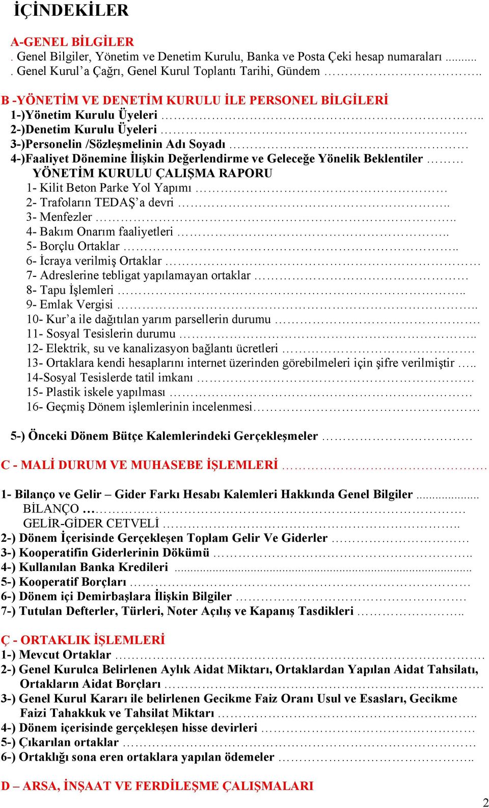 3-)Personelin /Sözleşmelinin Adı Soyadı 4-)Faaliyet Dönemine İlişkin Değerlendirme ve Geleceğe Yönelik Beklentiler YÖNETİM KURULU ÇALIŞMA RAPORU 1- Kilit Beton Parke Yol Yapımı 2- Trafoların TEDAŞ a