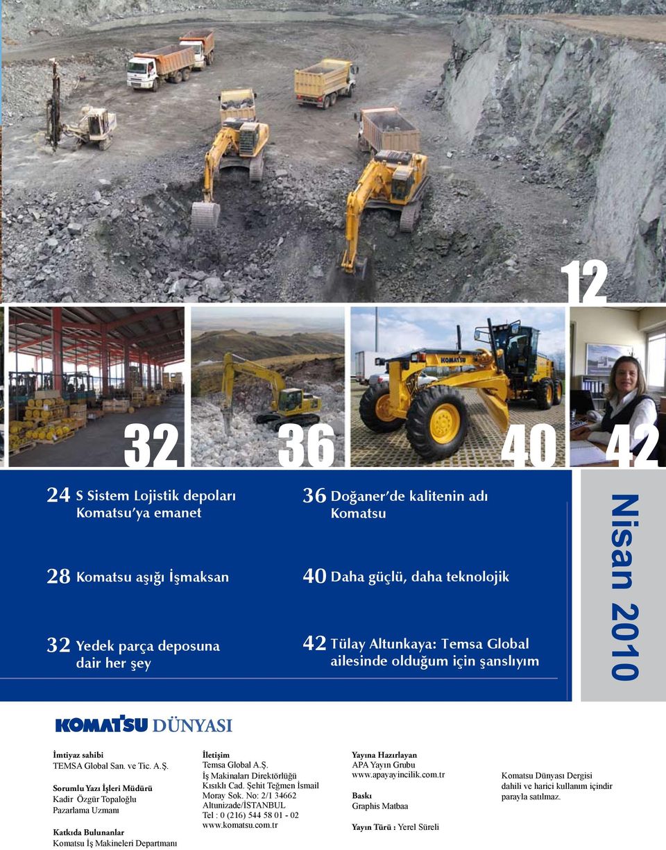 Sorumlu Yazı İşleri Müdürü Kadir Özgür Topaloğlu Pazarlama Uzmanı Katkıda Bulunanlar Komatsu İş Makineleri Departmanı İletişim Temsa Global A.Ş. İş Makinaları Direktörlüğü Kısıklı Cad.