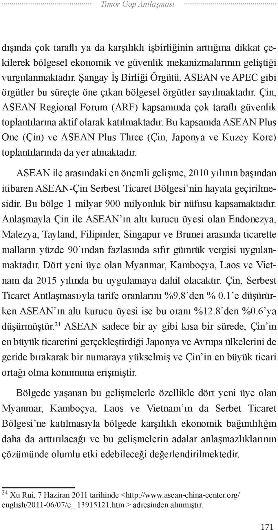 Çin, ASEAN Regional Forum (ARF) kapsamında çok taraflı güvenlik toplantılarına aktif olarak katılmaktadır.