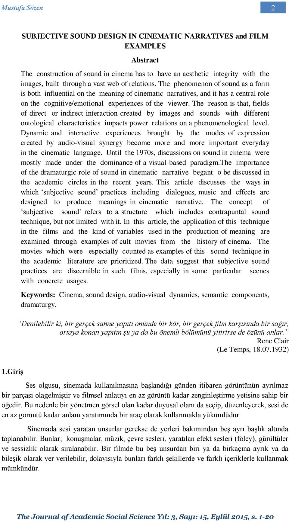 The reason is that, fields of direct or indirect interaction created by images and sounds with different ontological characteristics impacts power relations on a phenomenological level.