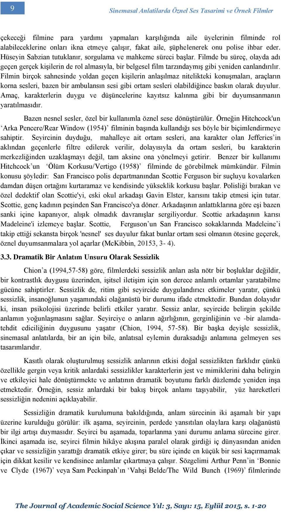 Filmde bu süreç, olayda adı geçen gerçek kişilerin de rol almasıyla, bir belgesel film tarzındaymış gibi yeniden canlandırılır.