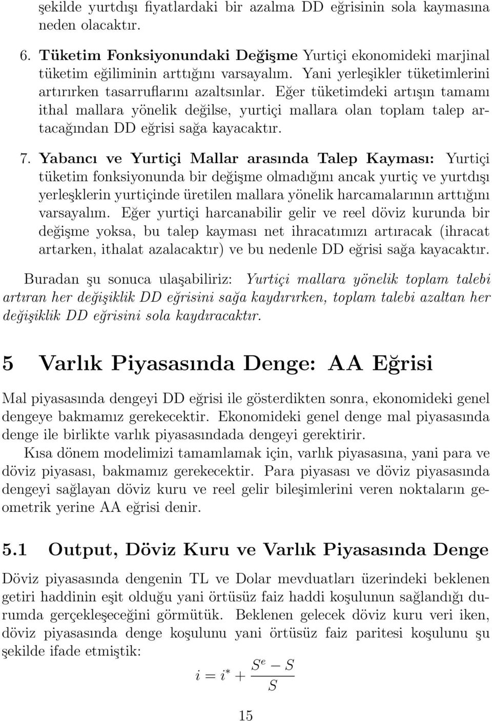 Eğer tüketimdeki artışın tamamı ithal mallara yönelik değilse, yurtiçi mallara olan toplam talep artacağından DD eğrisi sağa kayacaktır. 7.