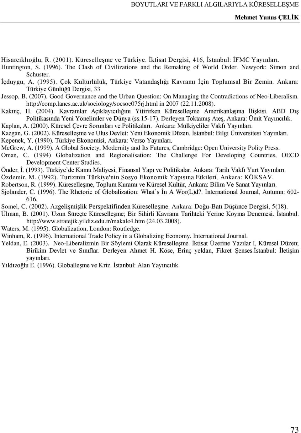 Ankara: Türkiye Günlüğü Dergisi, 33 Jessop, B. (2007). Good Governance and the Urban Question: On Managing the Contradictions of Neo-Liberalism. http://comp.lancs.ac.uk/sociology/socsoc075rj.