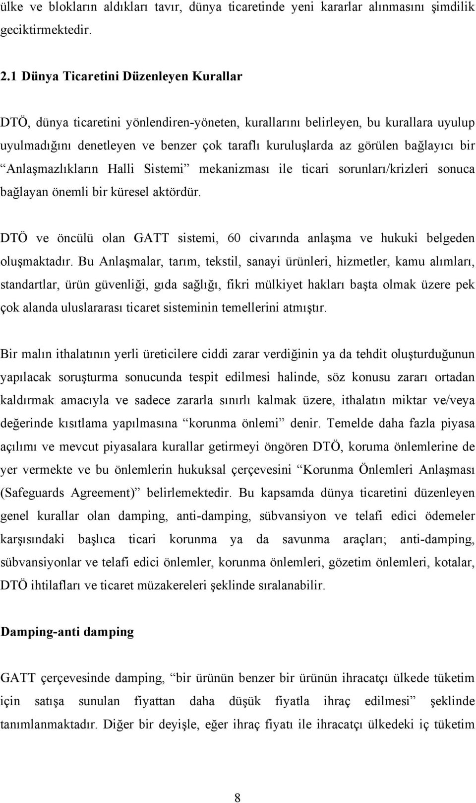 bağlayıcı bir Anlaşmazlıkların Halli Sistemi mekanizması ile ticari sorunları/krizleri sonuca bağlayan önemli bir küresel aktördür.