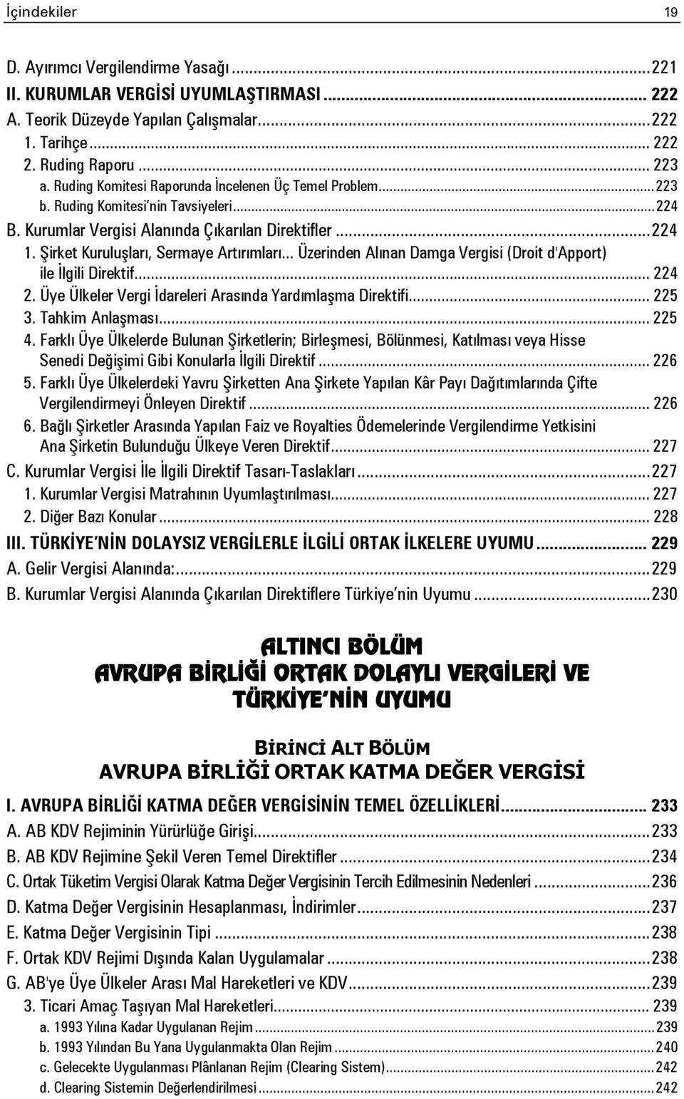 Şirket Kuruluşları, Sermaye Artırımları... Üzerinden Alınan Damga Vergisi (Droit d'apport) ile İlgili Direktif... 224 2. Üye Ülkeler Vergi İdareleri Arasında Yardımlaşma Direktifi... 225 3.