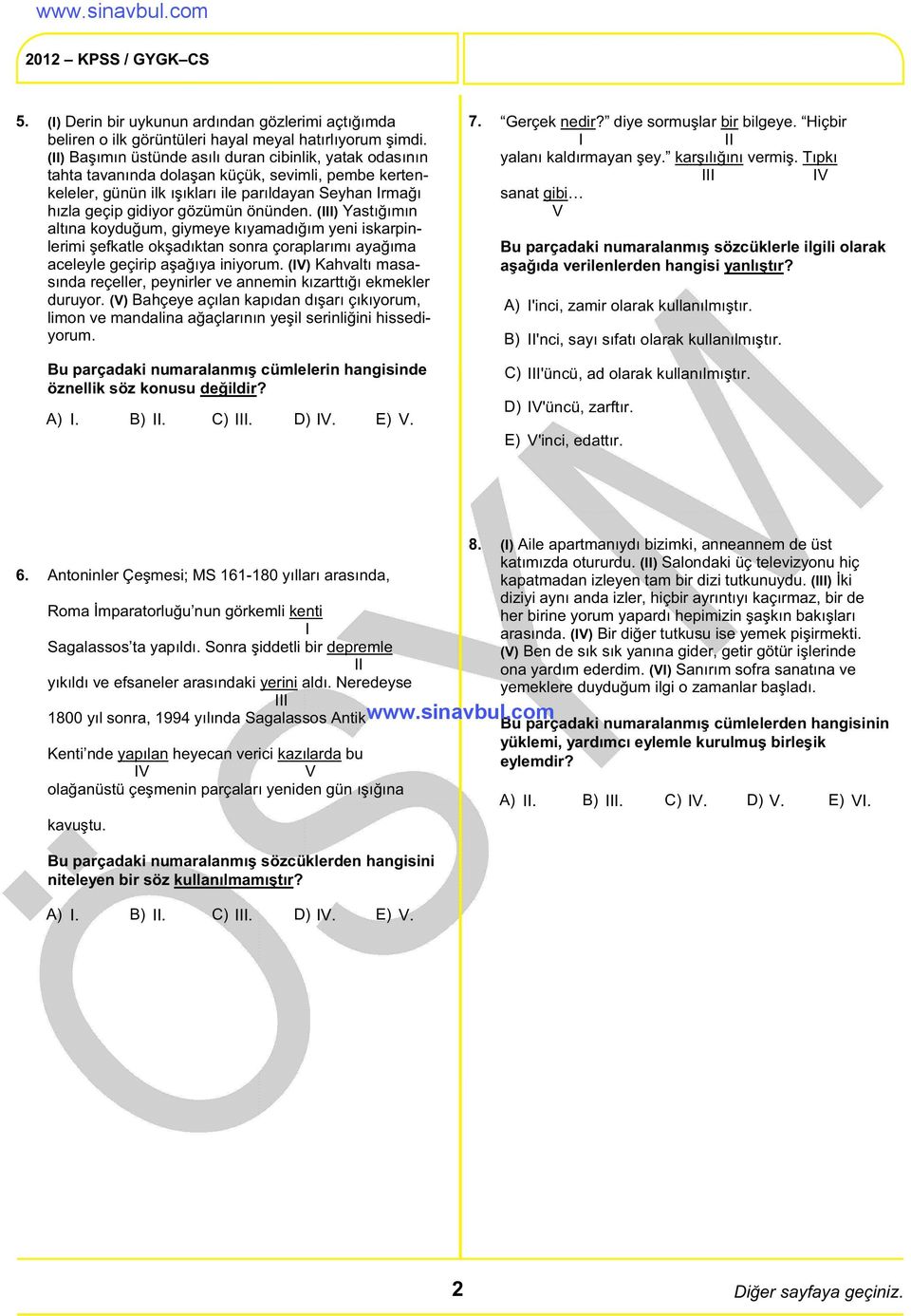 önünden. (III) Yastığımın altına koyduğum, giymeye kıyamadığım yeni iskarpinlerimi şefkatle okşadıktan sonra çoraplarımı ayağıma aceleyle geçirip aşağıya iniyorum.