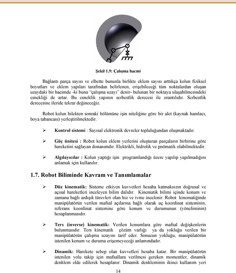 uzaydaki bir hacimde -ki buna çalışma uzayı denir- bulunan bir noktaya ulaşabilmesindeki esnekliği de artar. Bu esneklik yapının serbestlik derecesi ile orantılıdır.