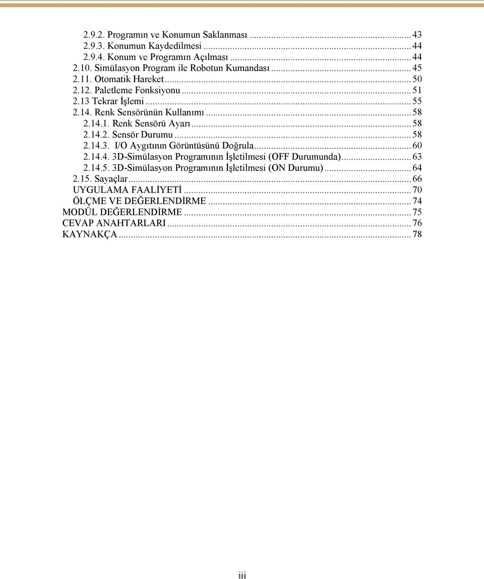 ..58.14.3. I/O Aygıtının Görüntüsünü Doğrula...60.14.4. 3D-Simülasyon Programının İşletilmesi (OFF Durumunda)...63.14.5. 3D-Simülasyon Programının İşletilmesi (ON Durumu).