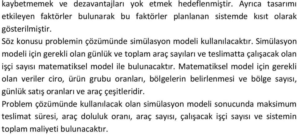 Simülasyon modeli için gerekli olan günlük ve toplam araç sayıları ve teslimatta çalışacak olan işçi sayısı matematiksel model ile bulunacaktır.