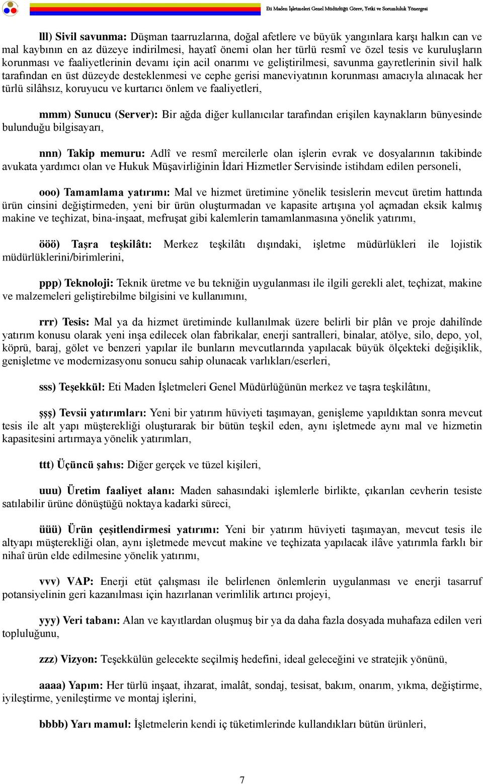 alınacak her türlü silâhsız, koruyucu ve kurtarıcı önlem ve faaliyetleri, mmm) Sunucu (Server): Bir ağda diğer kullanıcılar tarafından erişilen kaynakların bünyesinde bulunduğu bilgisayarı, nnn)